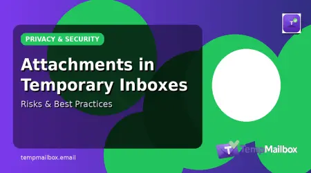 Email Attachments in Temporary Inboxes: Risks and Best Practices