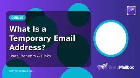 What Is a Temporary Email Address? Uses, Benefits, and Risks
